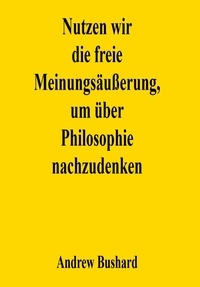  Andrew Bushard - Nutzen wir die freie Meinungsäußerung, um über Philosophie nachzudenken.