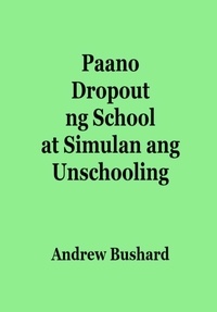  Andrew Bushard - Paano Dropout ng School at Simulan ang Unschooling.
