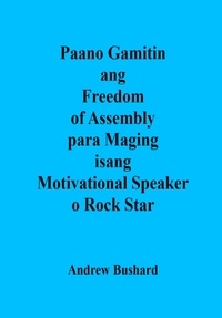  Andrew Bushard - Paano Gamitin ang Freedom of Assembly para Maging isang Motivational Speaker o Rock Star.