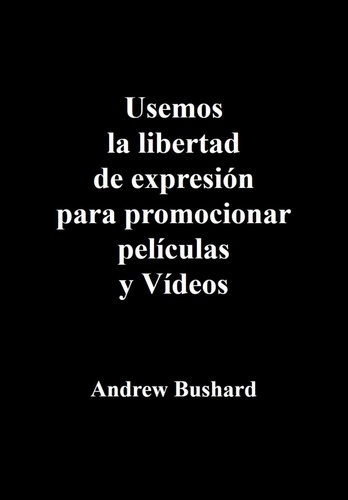  Andrew Bushard - Usemos la Libertarian de expresion para promotional peliculas y Videos.