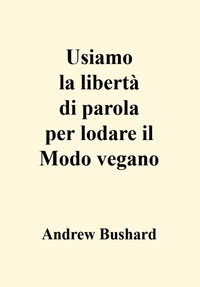  Andrew Bushard - Usiamo la libertà di parola per lodare il Modo vegano.