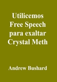 Epub ebook gratuit télécharger Utilicemos Free Speech para exaltar Crystal Meth en francais par Andrew Bushard