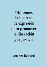  Andrew Bushard - Utilicemos la libertad de expresión para promover la liberación y la justicia.