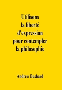  Andrew Bushard - Utilisons la liberté d'expression pour contempler la philosophie.