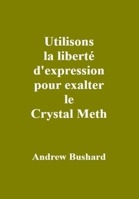  Andrew Bushard - Utilisons la liberté d'expression pour exalter le Crystal Meth.