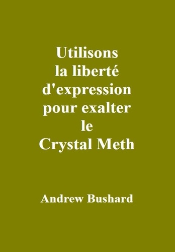  Andrew Bushard - Utilisons la liberté d'expression pour exalter le Crystal Meth.