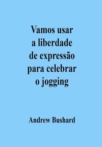  Andrew Bushard - Vamos usar a liberdade de expressão para celebrar o jogging.