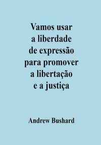  Andrew Bushard - Vamos usar a liberdade de expressão para promover a libertação e a justiça.