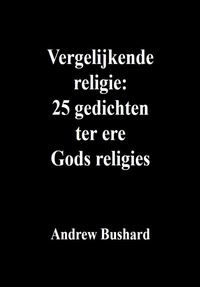 Lien de téléchargement de livres Vergelijkende religie: 25 gedichten ter ere Gods religies par Andrew Bushard