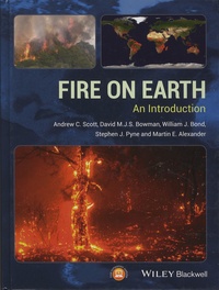 Andrew-C Scott et David-M-J-S Bowman - Fire on Earth: An Introduction.