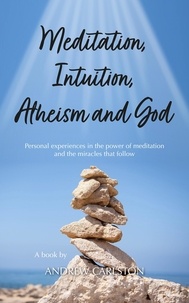  Andrew Carlston - Meditation Intuition Atheism &amp; God.
