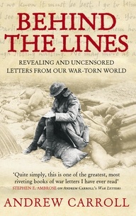 Andrew Carroll - Behind The Lines - Revealing and uncensored letters from our war-torn world.