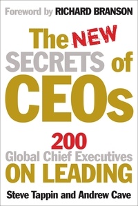 Andrew Cave et Steve Tappin - The New Secrets of CEOs - 200 Global Chief Executives on Leading.