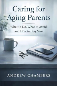 Caring for Aging Parents: What to Do, What to Avoid, and How to Stay Sane