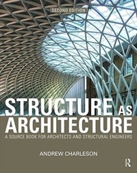 Andrew Charleson - Structure As Architecture - A Source Book for Architects and Structural Engineers.