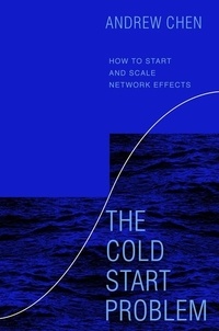Andrew Chen - The Cold Start Problem - How to Start and Scale Network Effects.