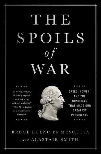 The Spoils of War. Greed, Power, and the Conflicts That Made Our Greatest Presidents