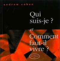 Andrew Cohen - Qui Suis-Je ? Et Comment Faut-Il Vivre ?.