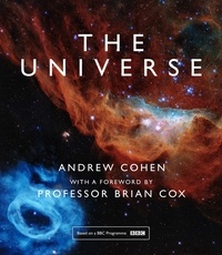 Andrew Cohen et Professor Brian Cox - The Universe - The book of the BBC TV series presented by Professor Brian Cox.