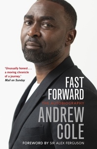 Andrew Cole - Fast Forward: The Autobiography - The Hard Road to Football Success.