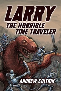  Andrew Coltrin - Larry the Horrible Time Traveler - Larry the Horrible Time Traveler, #1.