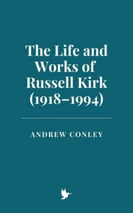 The Life and Works of Russell Kirk (1918–1994)