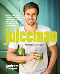 Andrew Cooper - Juiceman - Over 100 healthy juice and smoothie recipes for all the family.