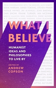 Andrew Copson - What I Believe - Humanist ideas and philosophies to live by.