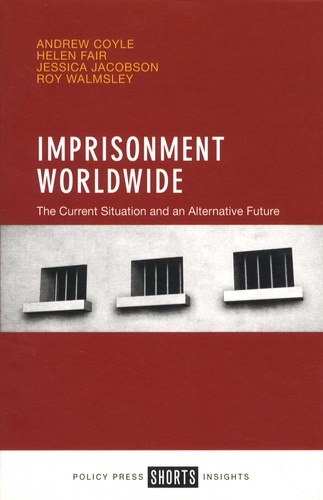 Imprisonment Worldwide. The Current Situation and an Alternative Future