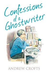 Andrew Crofts - Confessions of a Ghostwriter.