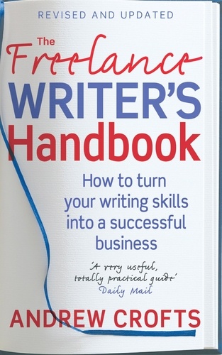 The Freelance Writer's Handbook. How to turn your writing skills into a successful business