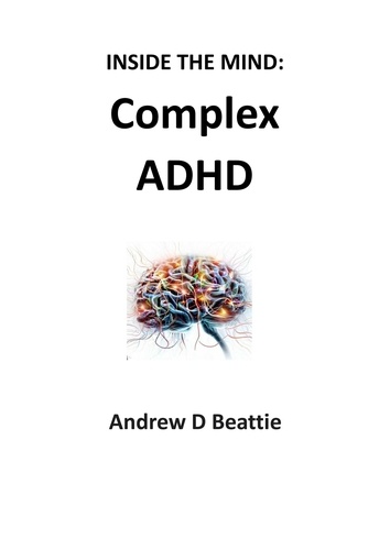  Andrew D Beattie - Complex ADHD - Inside The Mind, #1.