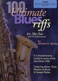  Andrew D. Gordon - 100 Ultimate Blues Riffs for Alto Saxophone &amp; Eb instruments - 100 Ultimate Blues Riffs.