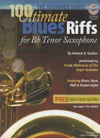  Andrew D. Gordon - 100 Ultimate Blues Riffs for Bb (Tenor) Saxophone Beginner Series - 100 Ultimate Blues Riffs Beginner Series.