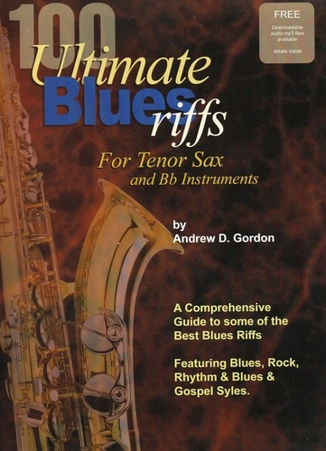  Andrew D. Gordon - 100 Ultimate Blues Riffs for Tenor Saxophone &amp; Bb instruments - 100 Ultimate Blues Riffs.