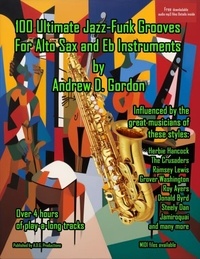  Andrew D. Gordon - 100 Ultimate Jazz-Funk Grooves For Alto Sax and Eb Instruments.