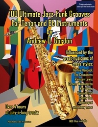  Andrew D. Gordon - 100 Ultimate Jazz-Funk Grooves For Tenor Sax and Bb Instruments.