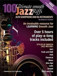  Andrew D. Gordon - 100 Ultimate Smooth Jazz Grooves for Alto Sax and Eb instruments.