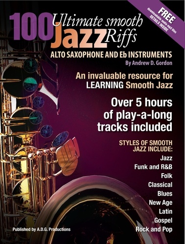  Andrew D. Gordon - 100 Ultimate Smooth Jazz Grooves for Alto Sax and Eb instruments.