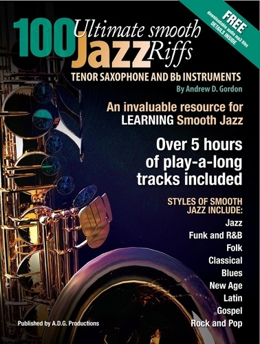  Andrew D. Gordon - 100 Ultimate Smooth Jazz Riffs for Tenor Sax and Bb instruments.