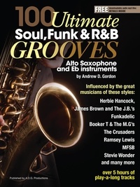  Andrew D. Gordon - 100 Ultimate Soul, Funk and R&amp;B Grooves for Alto Saxophone and Eb instruments - 100 Ultimate Soul, Funk and R&amp;B Grooves.