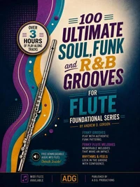 100 Ultimate Soul, Funk and R&amp;B Grooves for Flute Foundational Series
