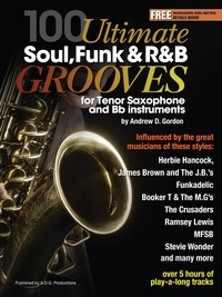  Andrew D. Gordon - 100 Ultimate Soul, Funk and R&amp;B Grooves for Tenor Saxophone and Bb instruments - 100 Ultimate Soul, Funk and R&amp;B Grooves.