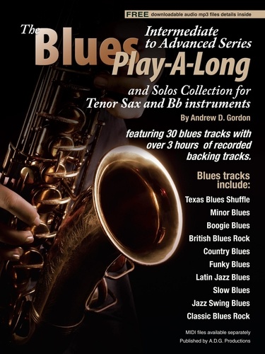  Andrew D. Gordon - Blues Play-A-Long and Solos Collection for Tenor Sax and Bb Instruments Intermediate-Advanced Level - Blues Play-A-Long and Solos Collection for Intermediate-Advanced Level.
