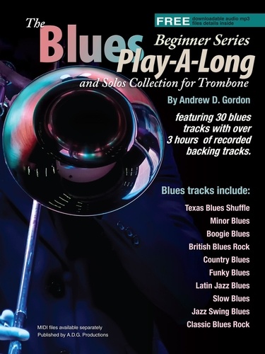  Andrew D. Gordon - Blues Play-A-Long and Solos Collection for Trombone Beginner Series - The Blues Play-A-Long and Solos Collection  Beginner Series.