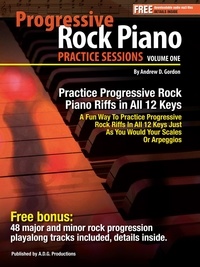 Téléchargez des livres epub en ligne gratuitement Progressive Rock Piano Practice Sessions Volume 1 In All 12 Keys  - Practice Sessions par Andrew D. Gordon