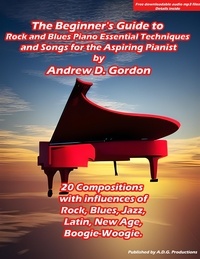 Andrew D. Gordon - The Beginner's Guide to Rock and Blues Piano: Essential Techniques and Songs for the Aspiring Pianist.