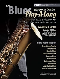  Andrew D. Gordon - The Blues Play-A-Long and Solos Collection for Bb (tenor) sax Beginner Series - The Blues Play-A-Long and Solos Collection  Beginner Series.