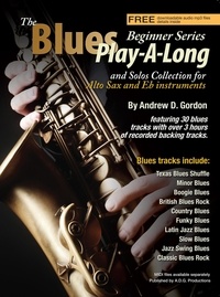  Andrew D. Gordon - The Blues Play-A-Long and Solos Collection for Eb (alto) sax Beginner Series - The Blues Play-A-Long and Solos Collection  Beginner Series.