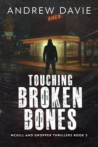  Andrew Davie - Touching Broken Bones - McGill And Gropper Thrillers, #5.